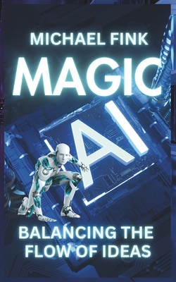 Magic AI: Balancing the Flow of Ideas - Fink, Michael