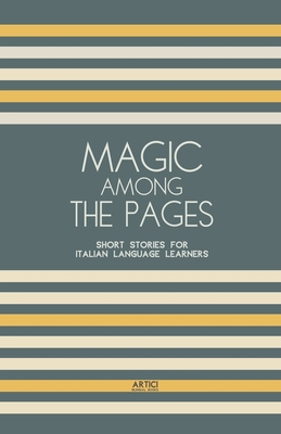 Magic Among The Pages: Short Stories for Italian Language Learners - Books, Artici Bilingual