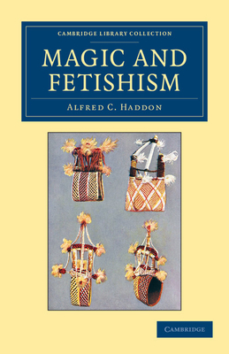Magic and Fetishism - Haddon, Alfred C.