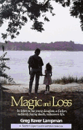 Magic and Loss: In Letters to His Young Daughter, a Father, Suddenly Facing Death, Rediscovers Life - Raver-Lampman, Greg, and Lampman, Greg Raver