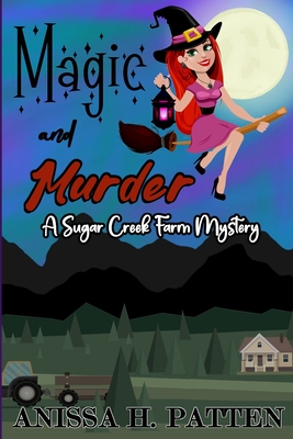 Magic And Murder: A Sugar Creek Farm Paranormal Cozy Mystery - Patten, Anissa H