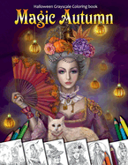 Magic Autumn. Halloween Grayscale Coloring Book: Coloring Book for Adults