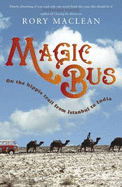 Magic Bus: On the Hippie Trail from Istanbul to India - MacLean, Rory