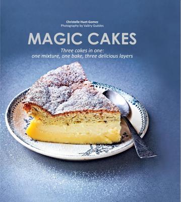 Magic Cakes: Three Cakes in One! - Huet-Gomez, Christelle