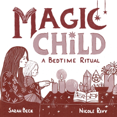 Magic Child: A Bedtime Ritual - Beck, Sarah