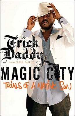 Magic City: Trials of a Native Son - Trick Daddy, and Bailey, Peter