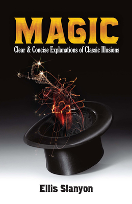 Magic: Clear and Concise Explanations of Classic Illusions - Stanyon, Ellis