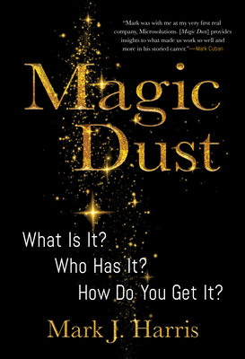 Magic Dust: What Is It? Who Has It? How Do You Get It? - Harris, Mark J