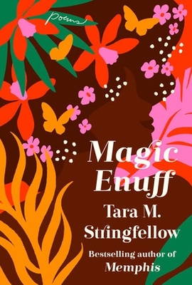 Magic Enuff: Radiant poems from the bestselling author of Memphis - Stringfellow, Tara M