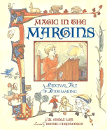 Magic in the Margins: A Medieval Tale of Bookmaking - Nikola-Lisa, W