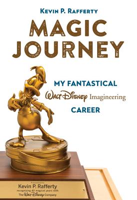 Magic Journey: My Fantastical Walt Disney Imagineering Career - Rafferty, Kevin