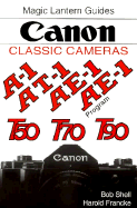 Magic Lantern Guides(r) Classic Series: Canon Classic Cameras for A-1e-1e-1pt-1, T90, T70nd T50