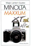 Magic Lantern Guides(r) Minolta Maxxum Xtsi & Htsi - Maschke, Thomas, and Maskell, Tom