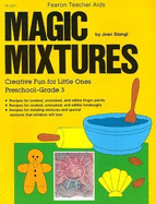 Magic Mixtures: Creative Fun for Little Ones, Preschool-Grade 3 - Stangl, Jean