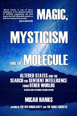 Magic, Mysticism and the Molecule: Altered States and the Search for Sentient Intelligence from Other Worlds - Redfern, Nick (Introduction by), and Pollock, Vance (Editor), and Hanks, Micah A