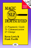 Magic of Nlp Demystified: A Pragmatic Guide to Communication & Change
