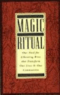 Magic of Ritual: Our Need for Liberating Rites That Transform Our Lives and Our Communities - Driver, Tom F