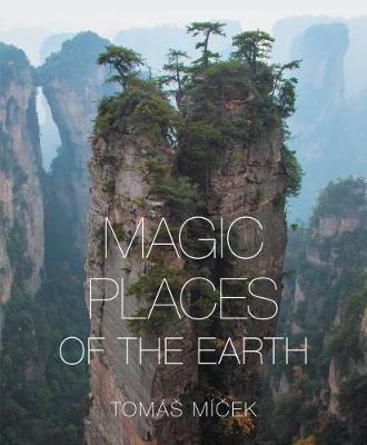 Magic Places of the Earth - Micek, Tomas (Photographer), and Ponsford, Luke (Translated by)