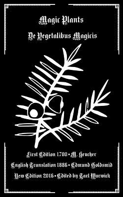 Magic Plants: De Vegetabilus Magicis - Goldsmid, Edmund (Editor), and Warwick, Tarl (Editor), and Heucher, M