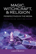 Magic, Witchcraft, and Religion: Perspectives in the Media