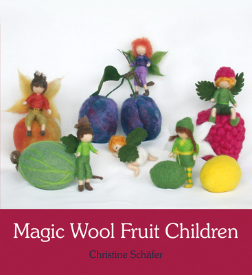 Magic Wool Fruit Children - Schfer, Christine, and Cardwell, Anna (Translated by)