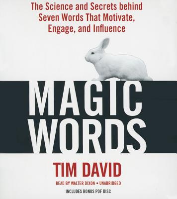 Magic Words: The Science and Secrets Behind Seven Words That Motivate, Engage, and Influence - David, Tim, and Dixon, Walter (Read by)