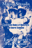 Magica Sexualis: Mystic Love Books of Black Arts and Secret Sciences
