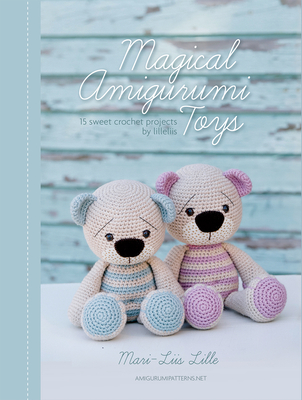 Magical Amigurumi Toys: 15 Sweet Crochet Projects - Lille, Mari-Liis
