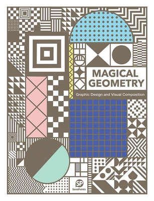 Magical Geometry: Graphic Design and Visual Composition - Sendpoints (Editor)