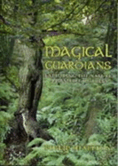 Magical Guardians: Exploring the Spirit and Nature of Trees - Heselton, Philip