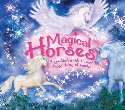 Magical Horses: A Spellbinding Ride Through Classic Tales of Wonder - 