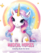 Magical Horses: Coloring Book for Girls, Kids, and Teens with Horses, Ponies, Unicorns, Princesses, and More to Spark Creativity