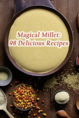 Magical Millet: 98 Delicious Recipes - Togo, Culinary Crossfit