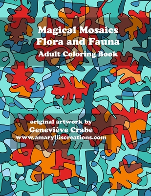 Magical Mosaics - Flora and Fauna: Adult Coloring Book - Crabe, Genevieve