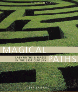 Magical Paths: Labyrinths & Mazes in the 21th Century - Saward, Jeff