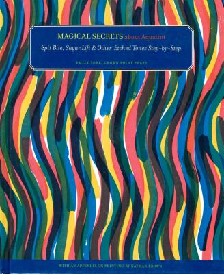 Magical Secrets about Aquatint: Spit Bite, Sugar Lift & Other Etched Tones Step-By-Step - York, Emily