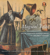 Magical Tales: Myth, Legend and Enchantment in Children's Books