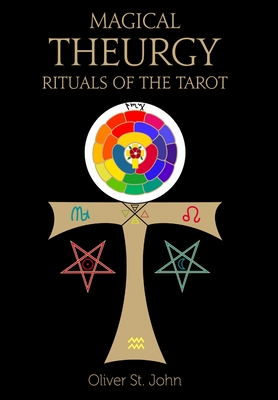 Magical Theurgy - Rituals of the Tarot - St John, Oliver