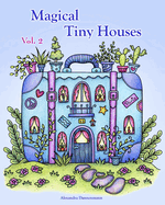 Magical Tiny Houses - Volume 2: Relax and dream &#8210; a coloring book for adults.