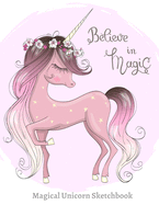 Magical Unicorn Sketchbook - Believe in Magic! Beautiful Drawing Pad Blank Paper - Miraculous Powers Spark Artistic Talent: Gorgeous, Magnificent, Breathtaking Unicorn Drawing Pad with Blank Pages for Women, Teens, Girls Art & Sketchbook Blank Paper Pages