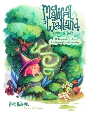 Magical Woodland Coloring Book: 30 Illustrations of an Enchanting Forest Getaway - Pellerin, Kate