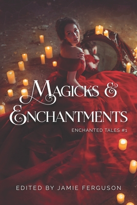 Magicks & Enchantments - Cutter, Leah R, and Jeschonek, Robert, and Mumford, Debbie