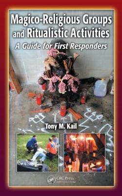 Magico-Religious Groups and Ritualistic Activities: A Guide for First Responders - Kail, Tony M