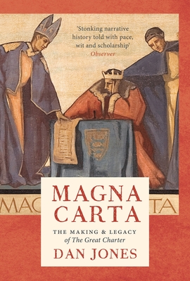 Magna Carta: The Making and Legacy of the Great Charter - Jones, Dan