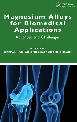 Magnesium Alloys for Biomedical Applications: Advances and Challenges - Kumar, Deepak (Editor), and Ansari, Nooruddin (Editor)