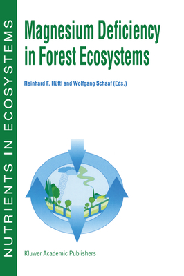 Magnesium Deficiency in Forest Ecosystems - Huttl, Reinhard F (Editor), and H]ttl, Reinhard F (Editor), and Schaaf, Wolfgang W (Editor)