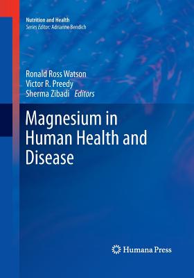 Magnesium in Human Health and Disease - Watson, Ronald Ross (Editor), and Preedy, Victor R (Editor), and Zibadi, Sherma (Editor)