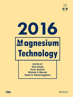 Magnesium Technology 2016 - Singh, Alok (Editor), and Solanki, Kiran (Editor), and Manuel, Michele V (Editor)