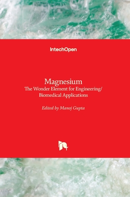 Magnesium: The Wonder Element for Engineering/Biomedical Applications - Gupta, Manoj (Editor)