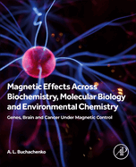 Magnetic Effects Across Biochemistry, Molecular Biology and Environmental Chemistry: Genes, Brain and Cancer Under Magnetic Control